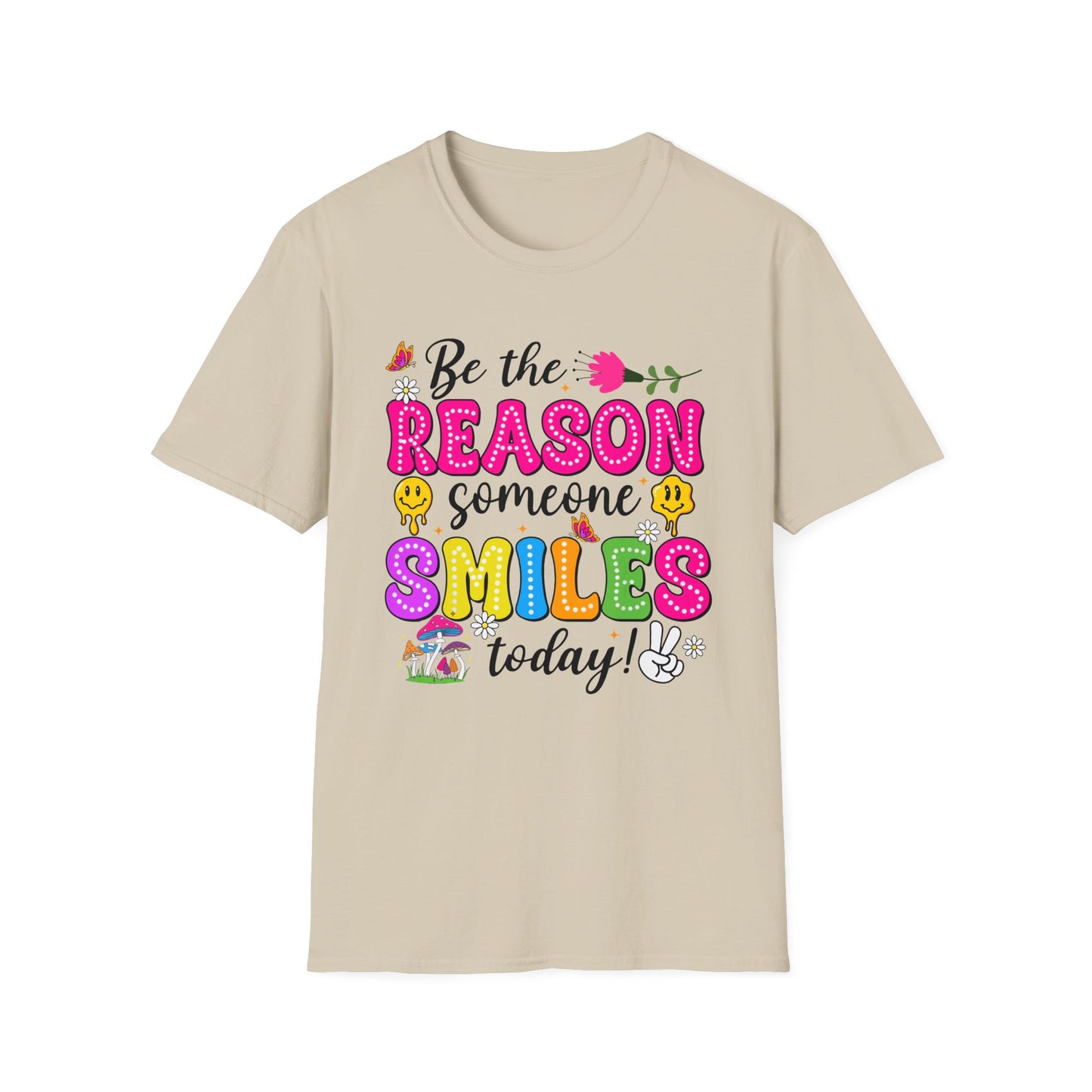 BE THE REASON SOMEONE SMILES TODAY