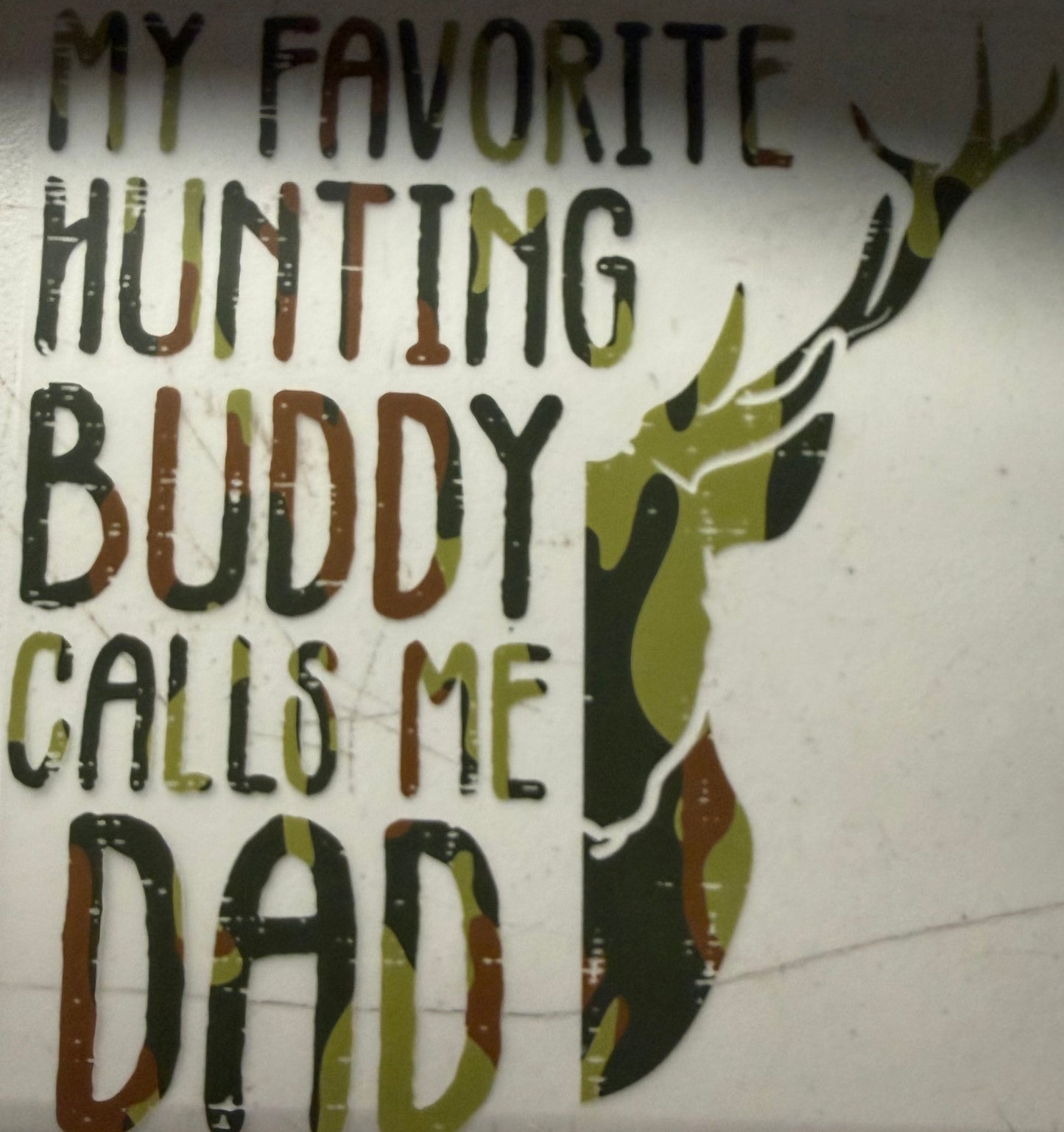 MY FAVORITE HUNTING BUDDY CALLS ME DAD