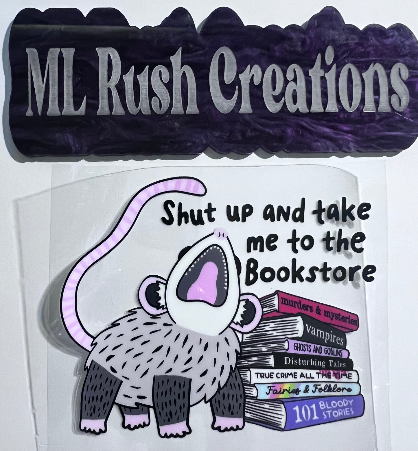 SHUT UP AND TAKE ME TO THE BOOK STORE OPOSSUM