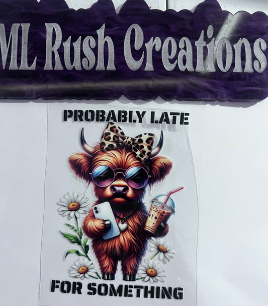 PROBABLY LATE FOR SOMETHING COW