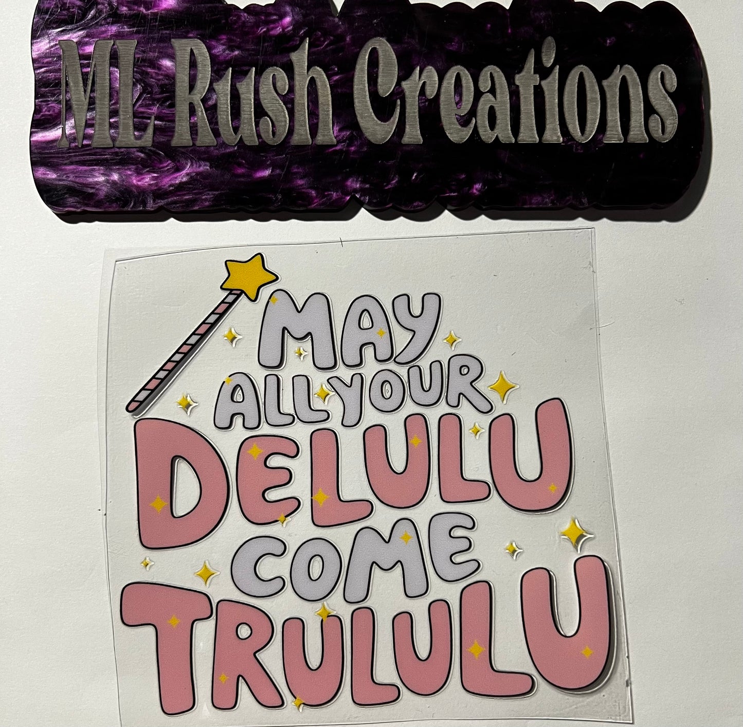 MAY ALL YOUR DELULU COME TRULULU