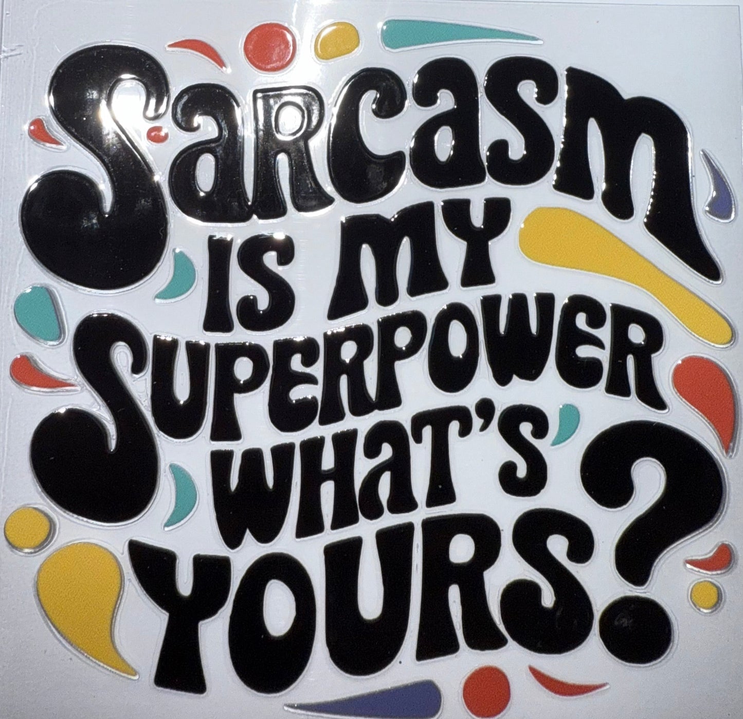 SARCASM IS MY SUPERPOWER WHATS YOURS