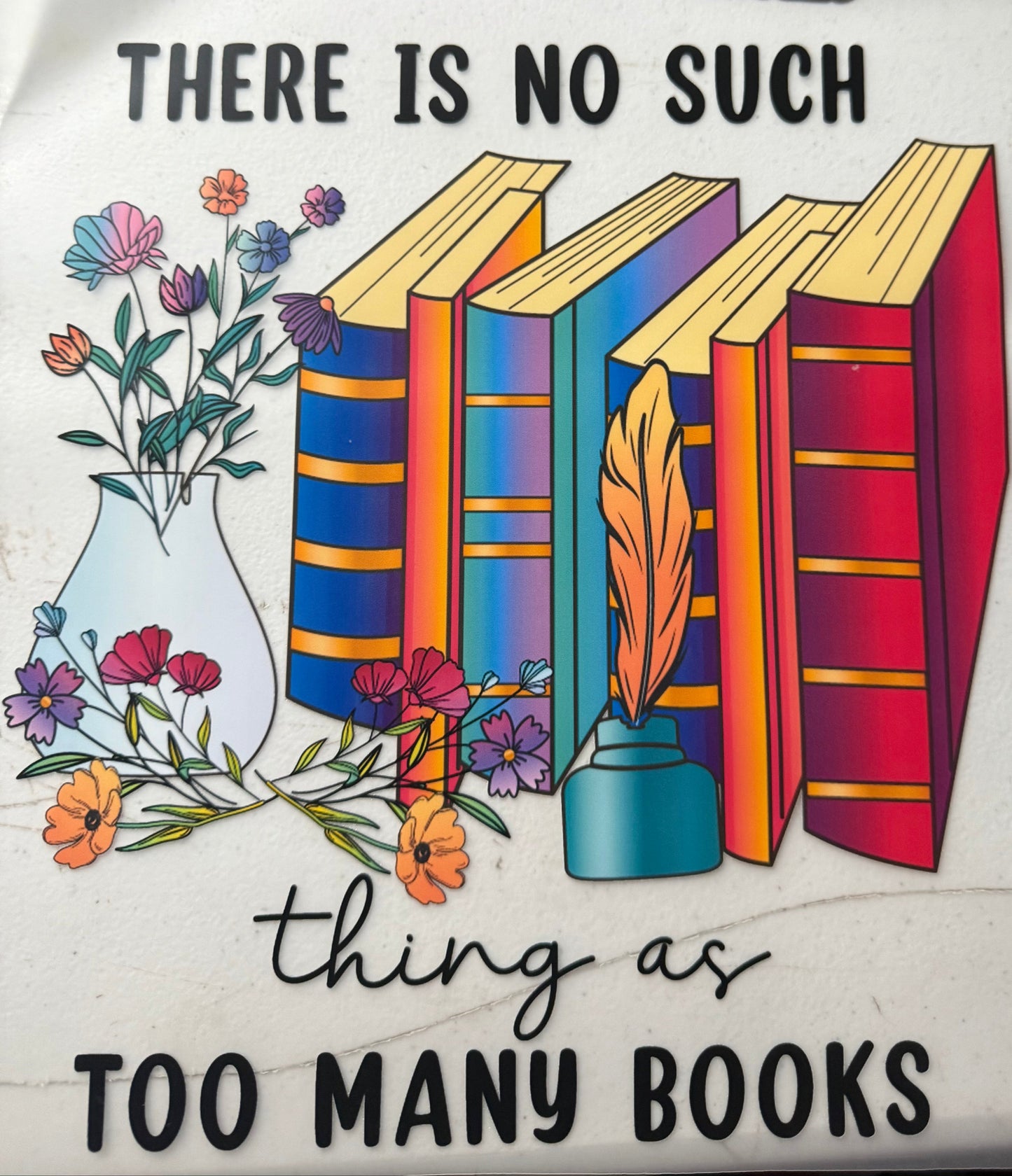 THERE IS NO SUCH THING AS TOO MANY BOOKS