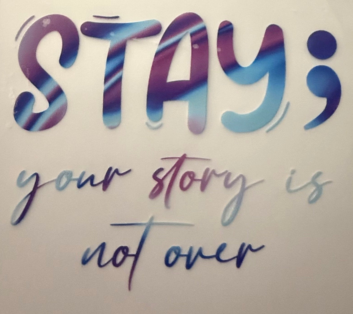STAY YOUR STORY ISNT OVER