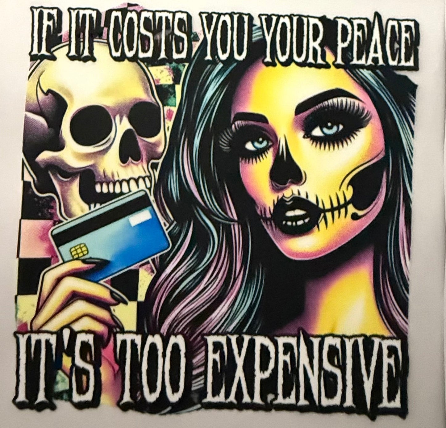 IF IT COSTS YOUR PEACE ITS TOO EXPENSIVE