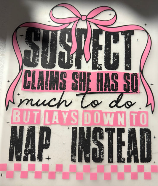 SUSPECT CLAIMS SHE HAS SO MUCH TO DO BUT NAPS INSTEAD