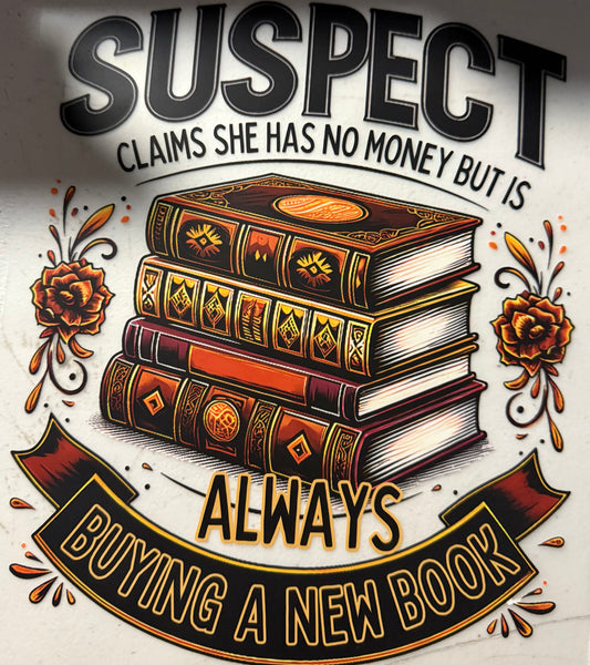 SUSPECT CLAIMS NO MONEY BUT IS ALWAYS BUYING BOOKS