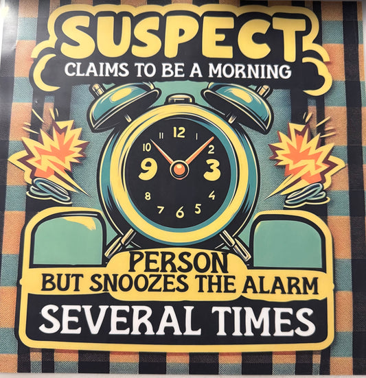 SUSPECT SNOOZE SEVERAL TIMES