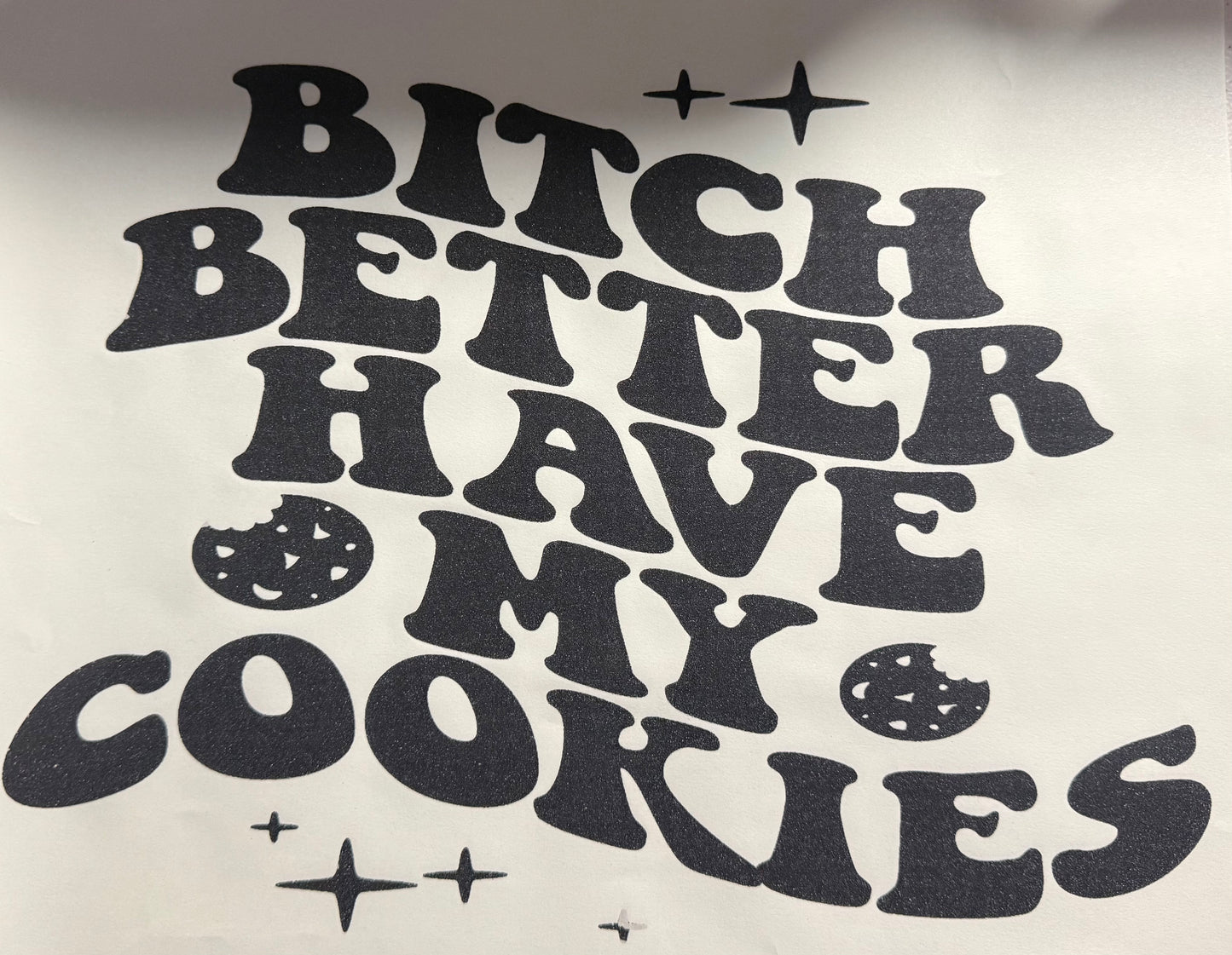 BITCH BETTER HAVE MY COOKIES