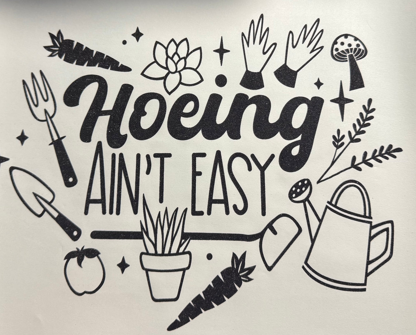 HOEING AINT EASY