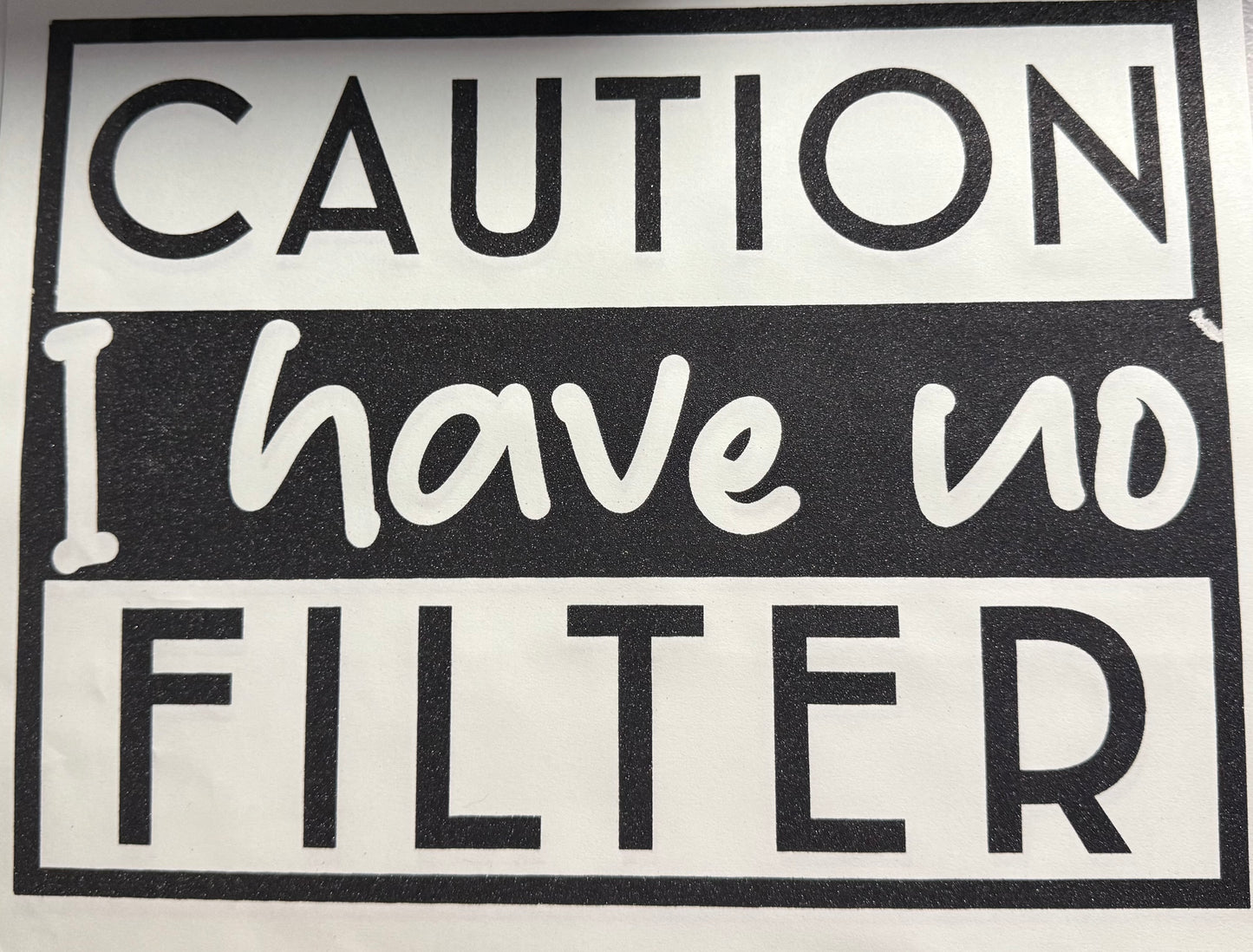 CAUTION I HAVE NO FILTER