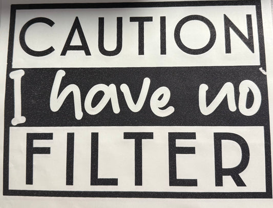 CAUTION I HAVE NO FILTER