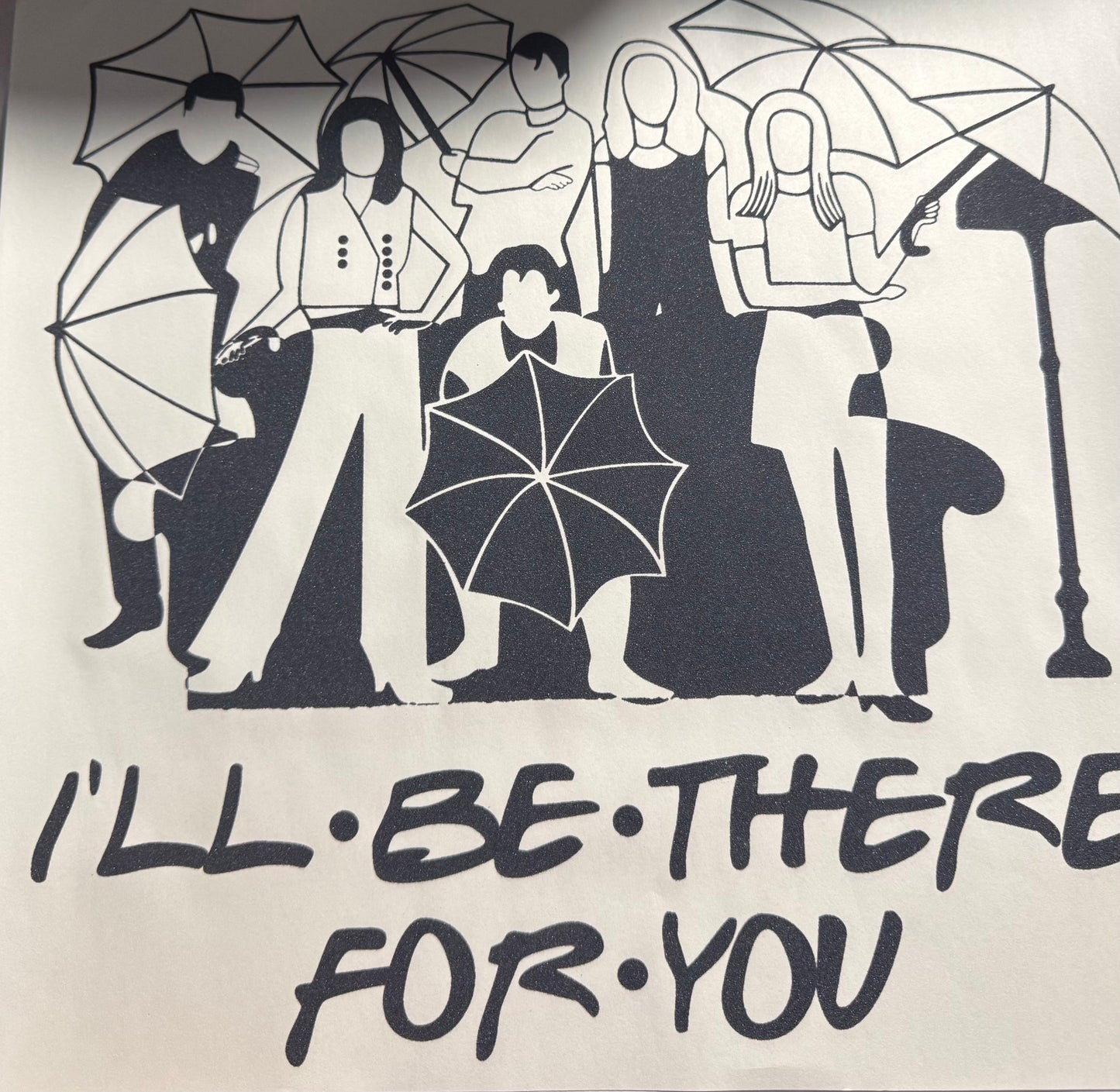 ILL BE THERE FOR YOU