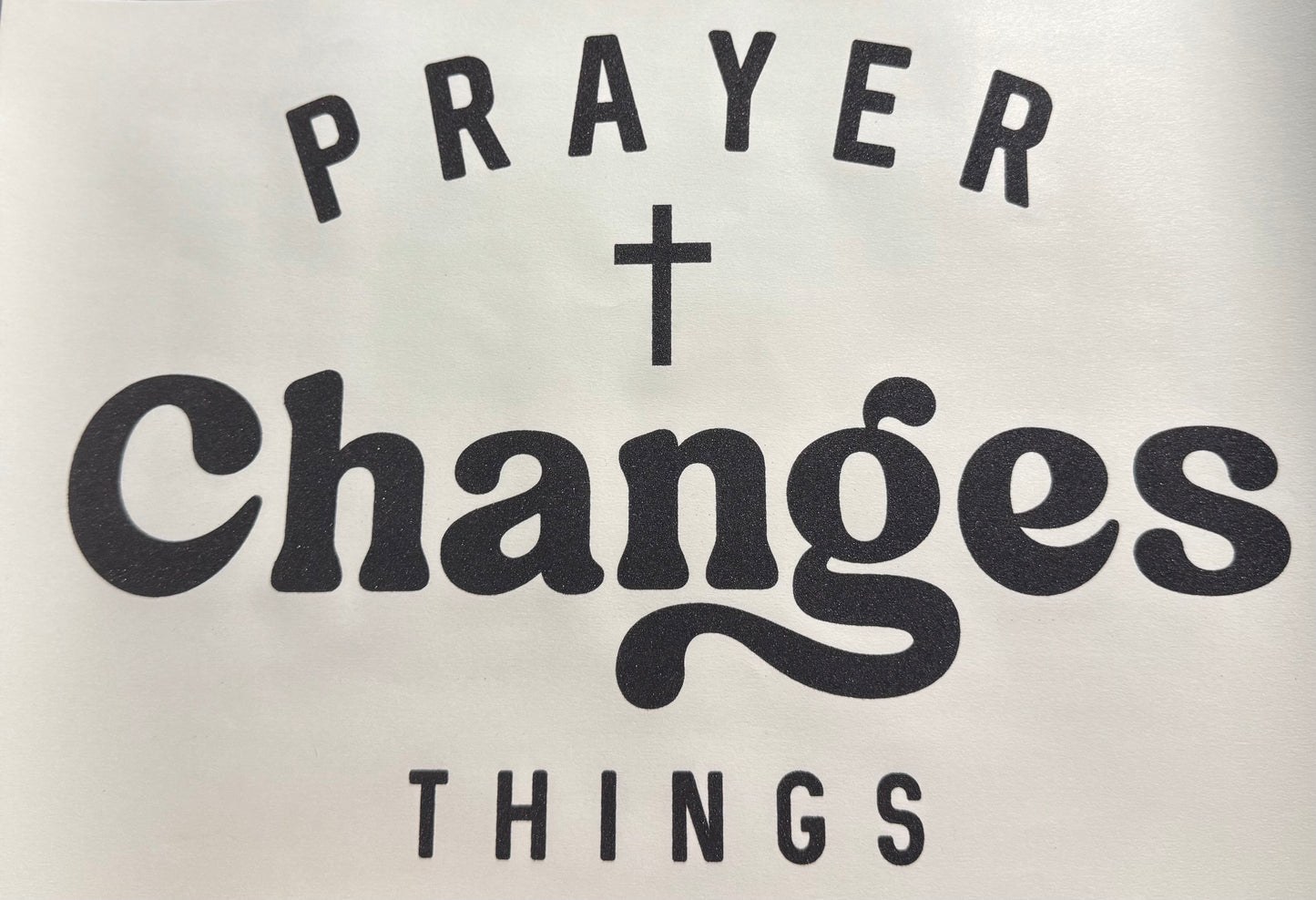 PRAYERS CHANGES THINGS