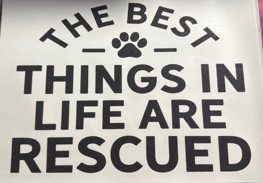 THE BEST THINGS IN LIFE ARE RESCUED