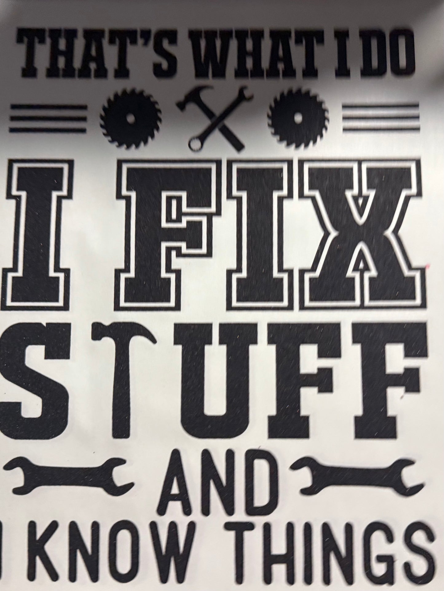 THATS WHAT I DO I FIX STUFF