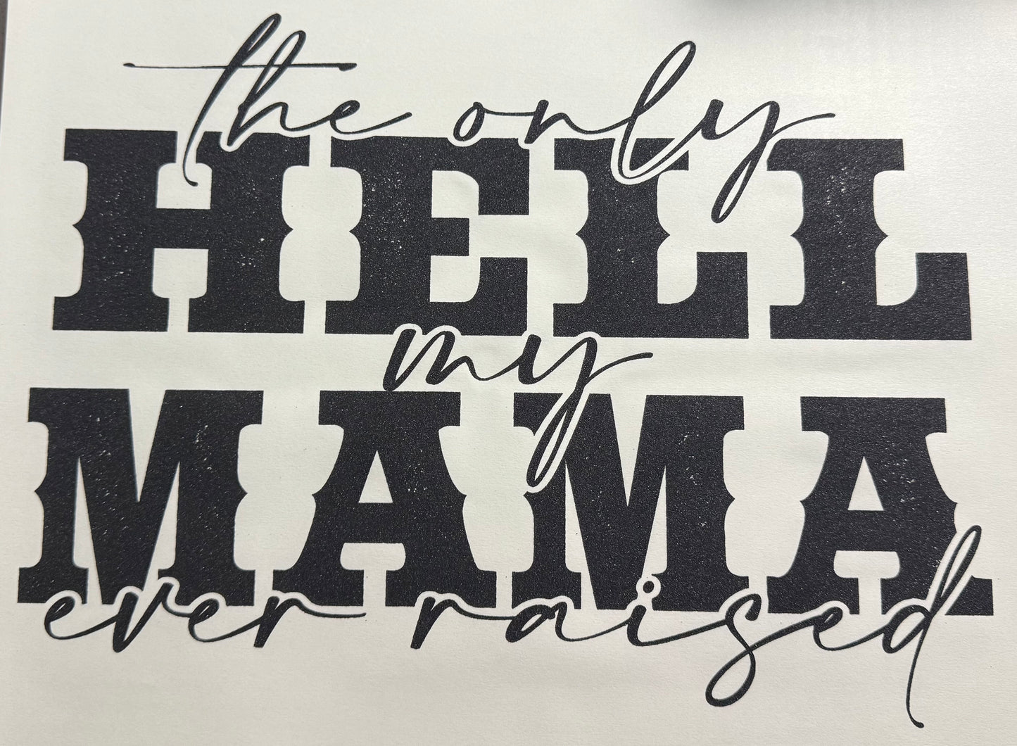THE ONLY HELL MY MAMA EVER RAISED