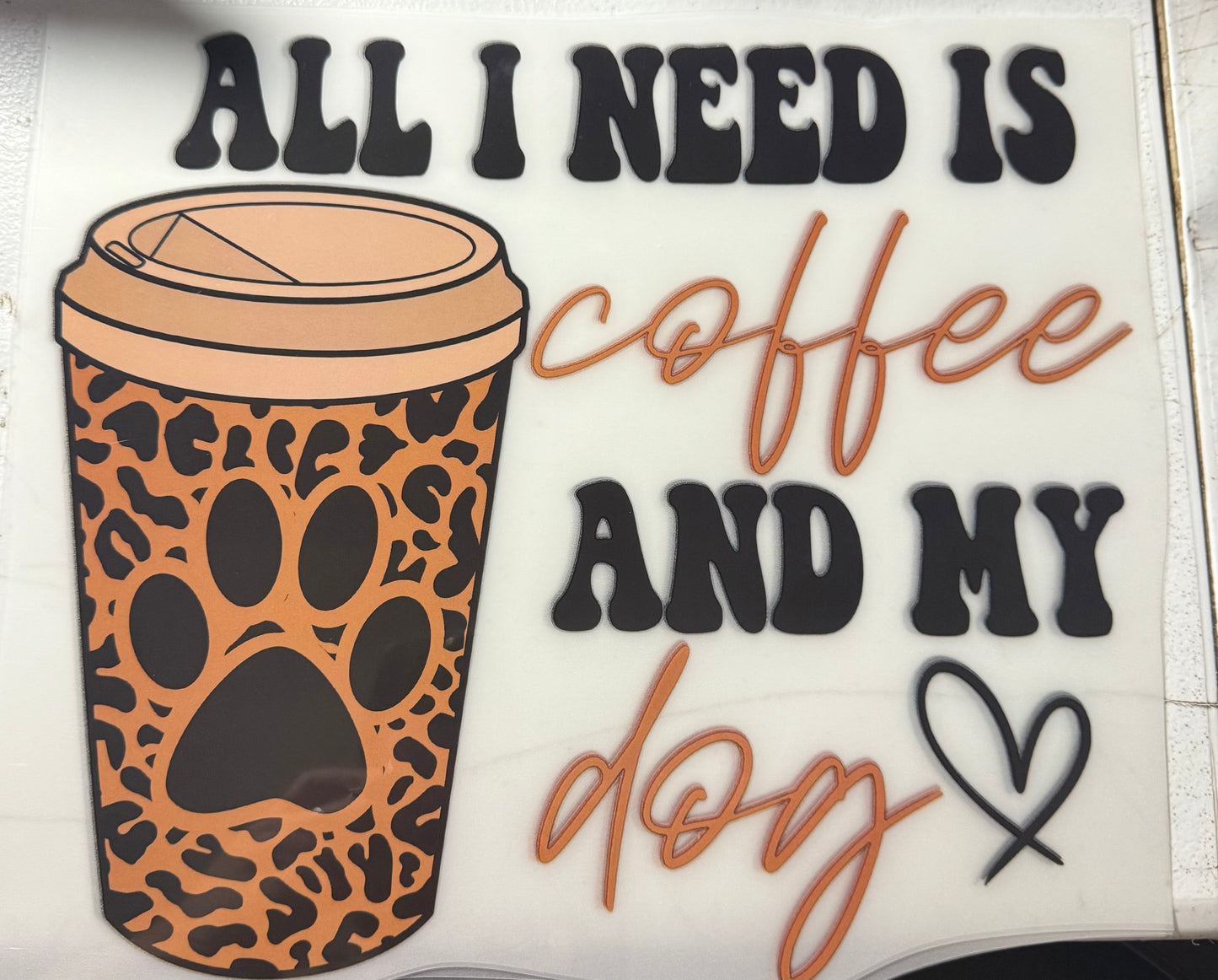 ALL I NEED IS COFFEE AND MY DOG