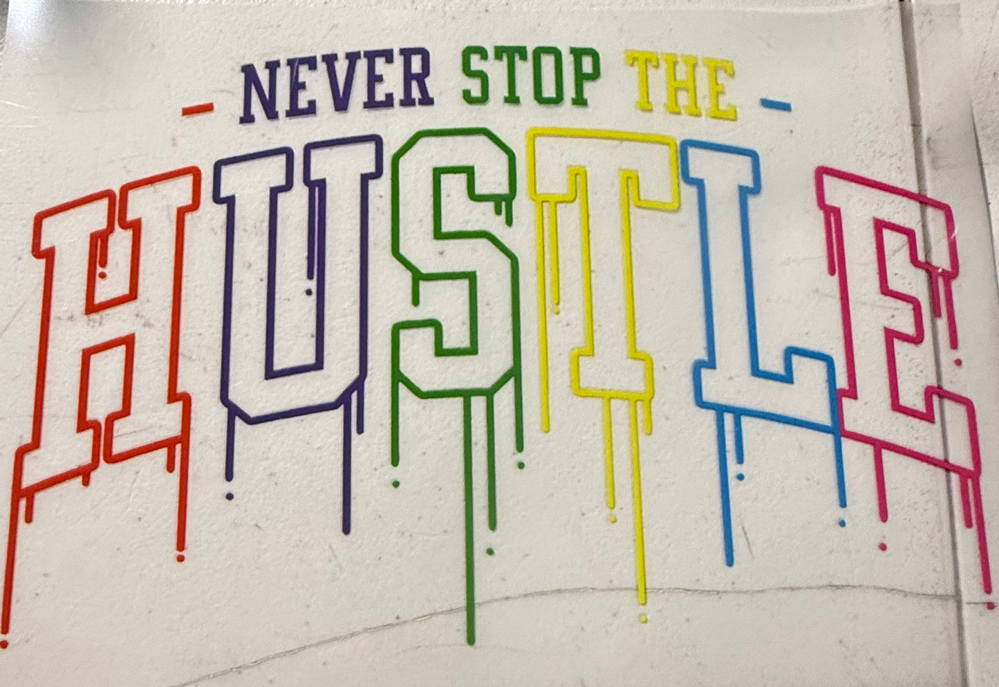 NEVER STOP THE HUSTLE