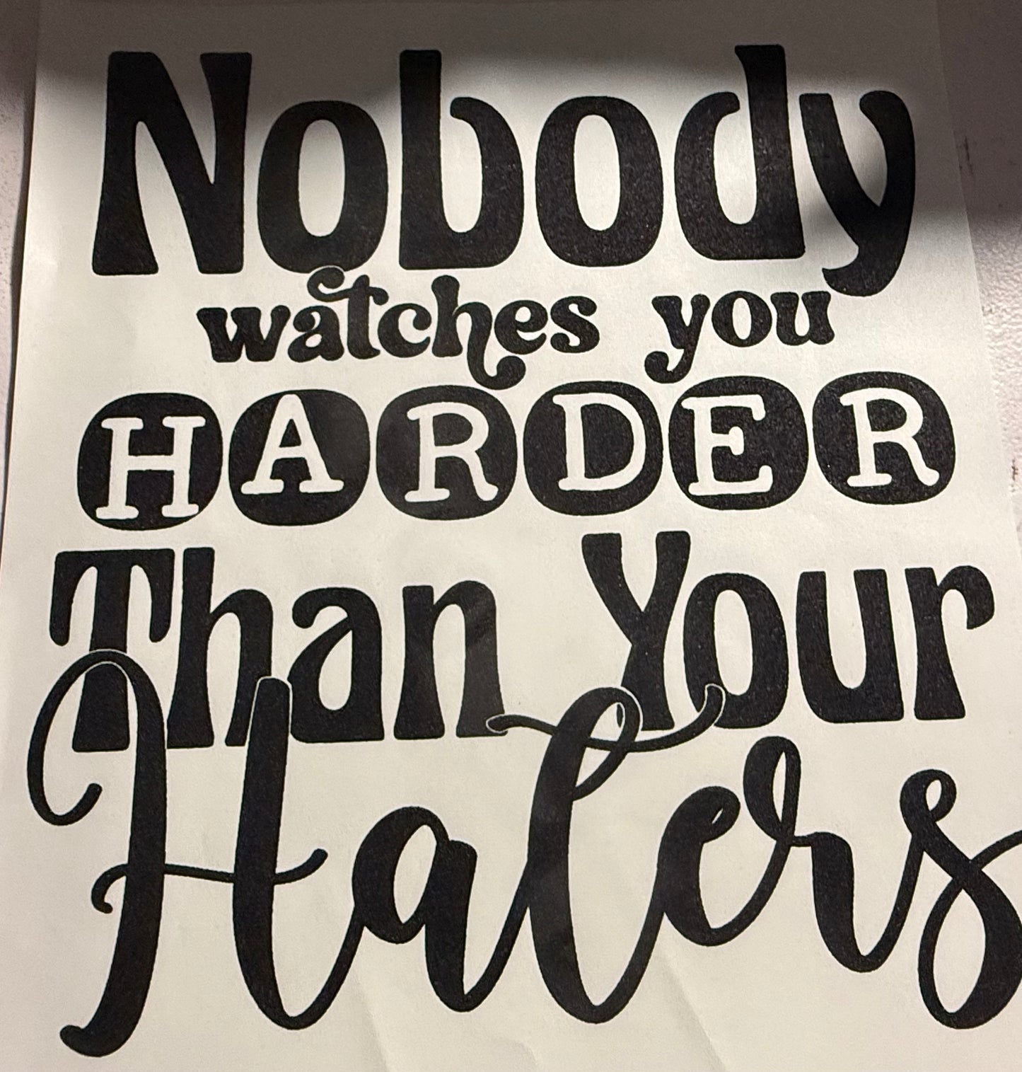 NOBODY WATCHES YOU HARDER THAN YOUR HATERS