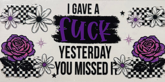 I GAVE A F YESTERDAY