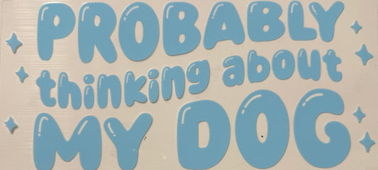 PROBABLY THINKING ABOUT MY DOG BLUE