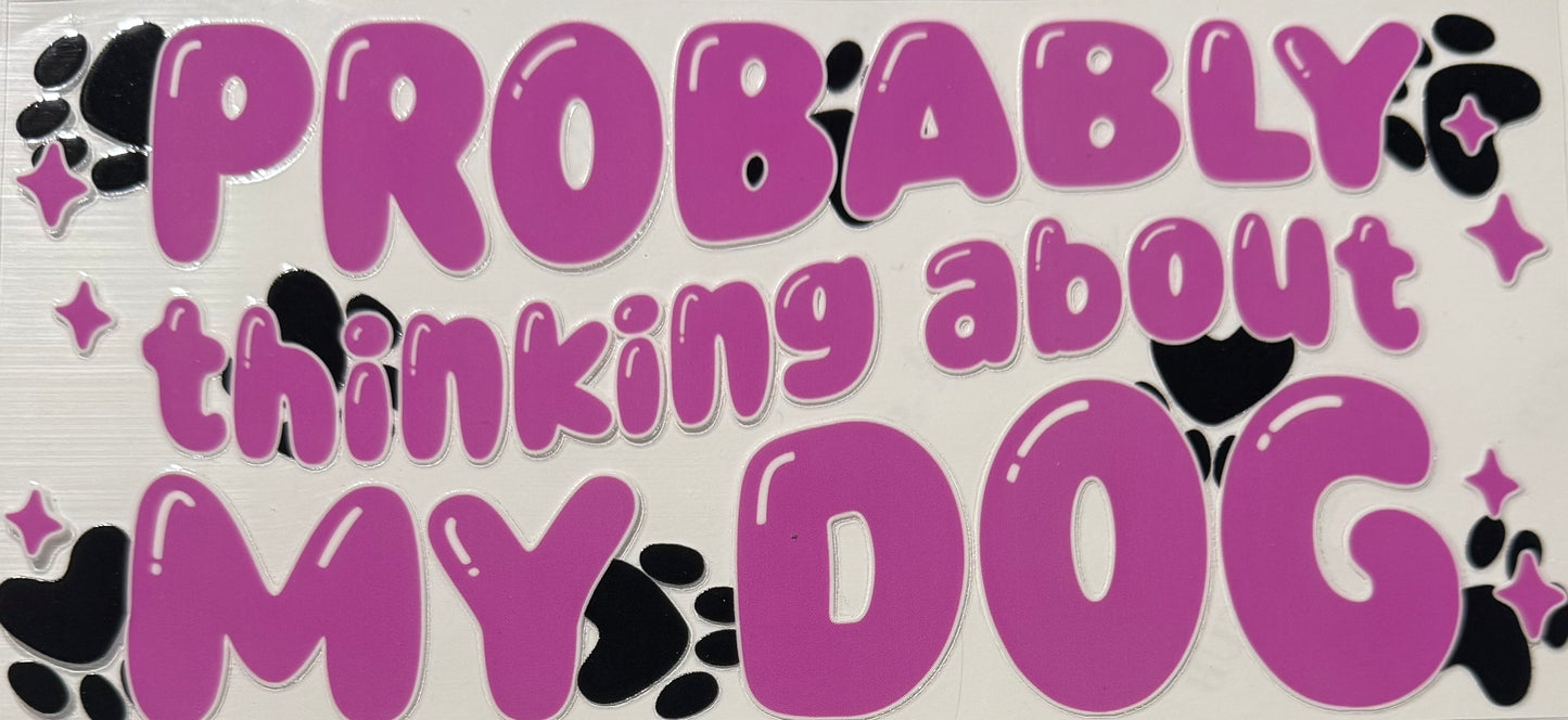 PROBABLY THINKING ABOUT MY DOG PINK