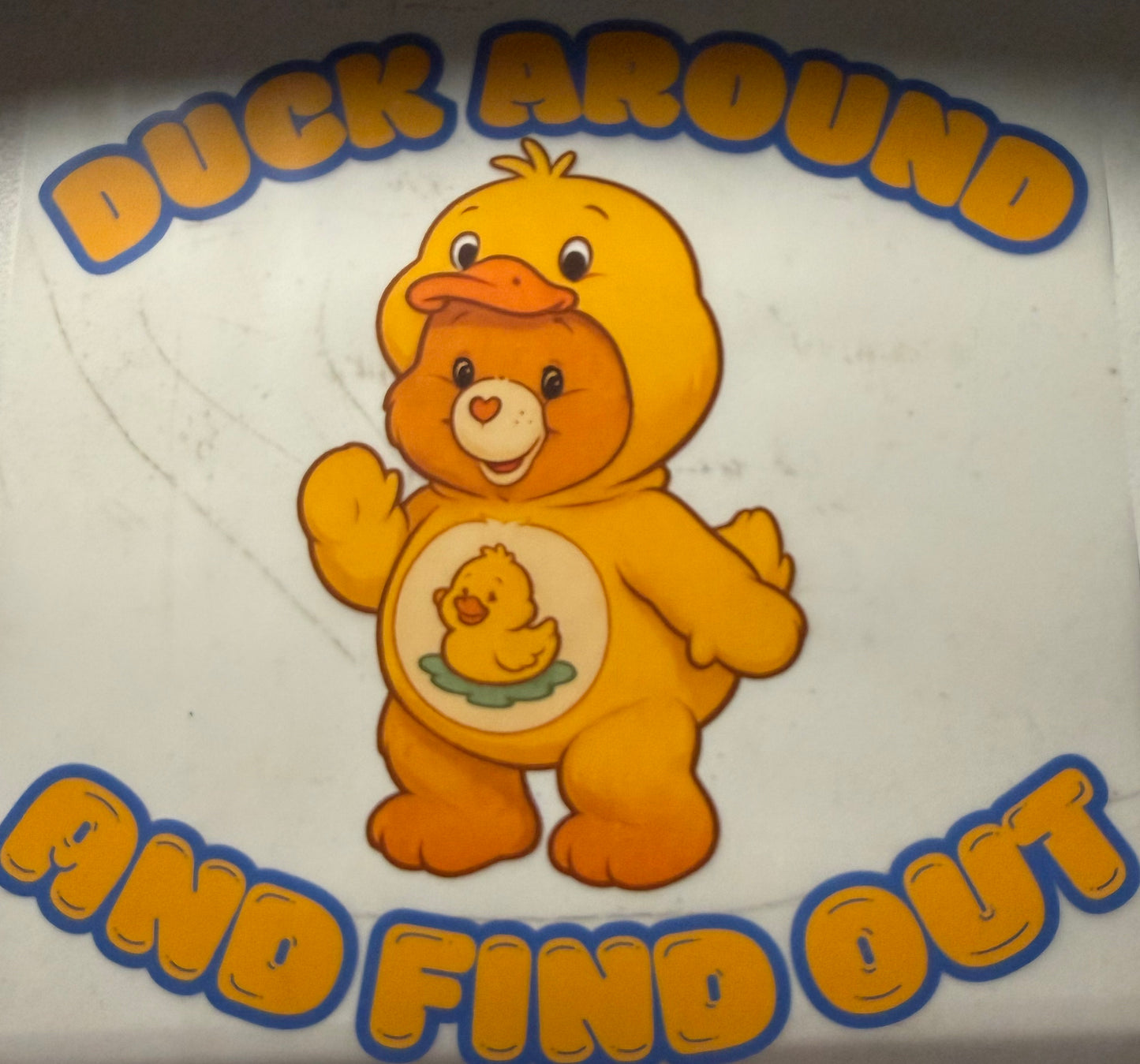 DUCK AROUND AND FIND OUT BEAR