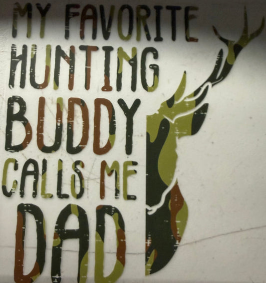 MY FAVORITE HUNTING BUDDY CALLS ME DAD