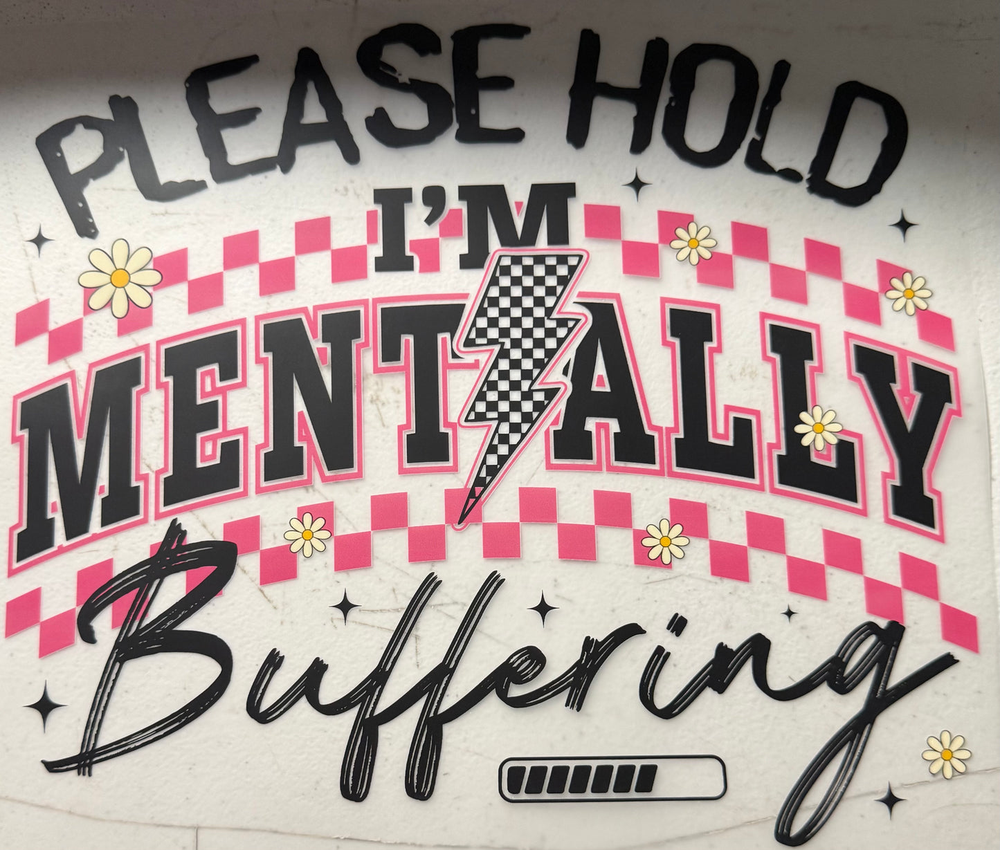 PLEASE HOLD IM MENTALLY BUFFERING