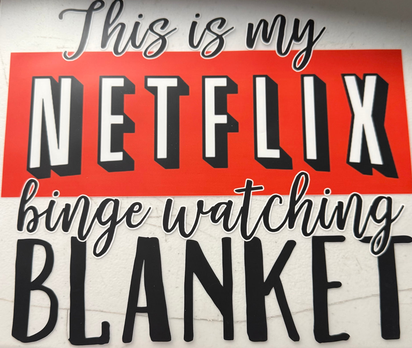 THIS IS MY NETFLIX BINGE WATCHING BLANKET
