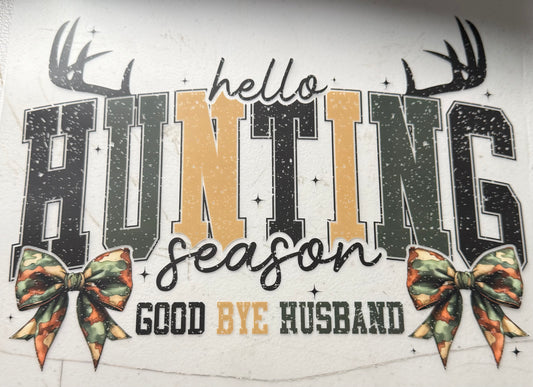 HELLO HUNTING SEASON GOOD BYE HUSBAND
