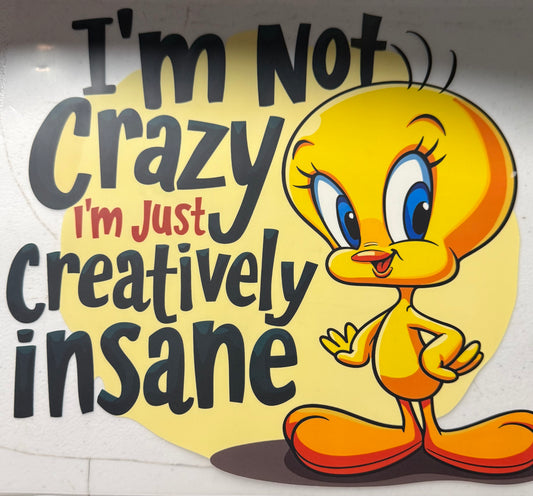 IM NOT CRAZY IM JUST CREATIVELY INSANE