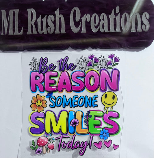 BE THE REASON SOMEONE SMILES SMILE