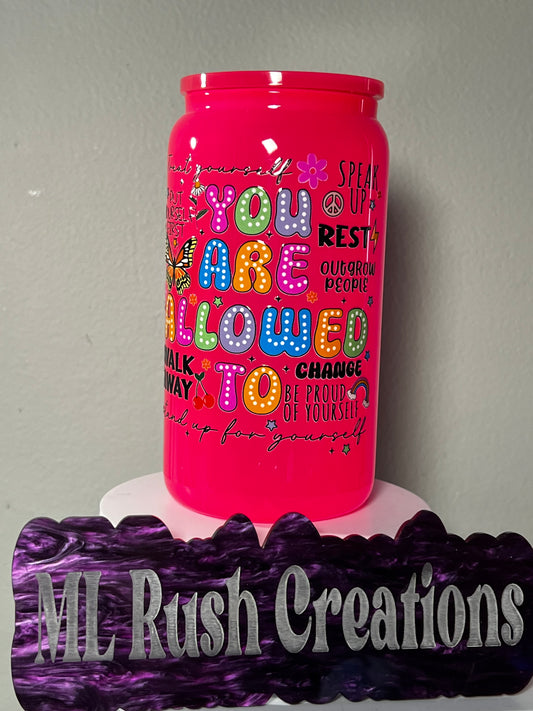 You Are Allowed To-Ready to Ship 16oz Neon Hot Pink Glass – Pre-Designed with Decal