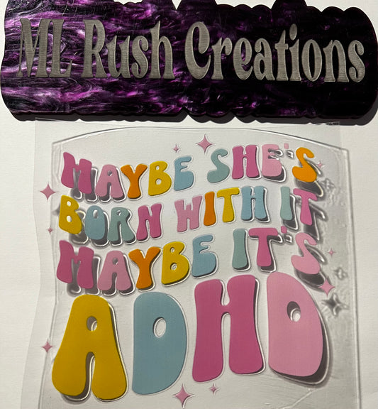 MAYBE SHES BORN WITH IT MAYBE ITS ADHD