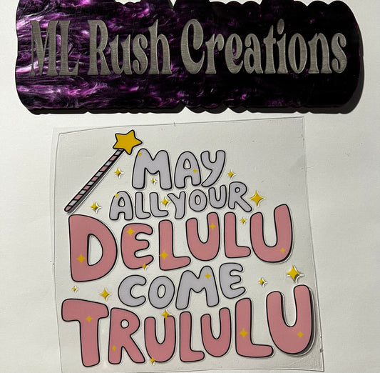 MAY ALL YOUR DELULU COME TRULULU