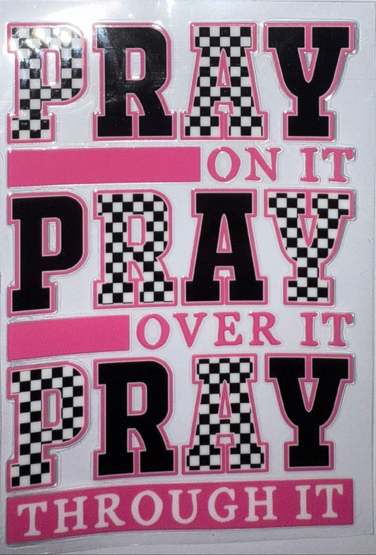 PRAY ON IT PRAY OVER IT PRAY THROUGH IT