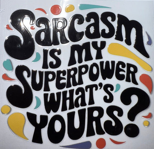SARCASM IS MY SUPERPOWER WHATS YOURS