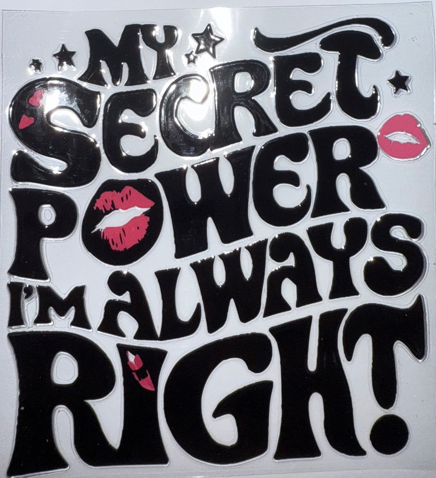 MY SECRET POWER IM ALWAYS RIGHT
