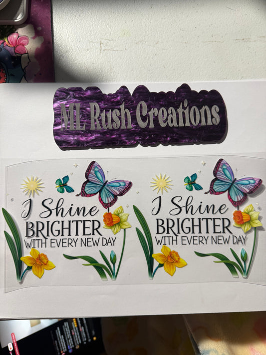 I SHINE BRIGHTER WITH EVERY NEW DAY
