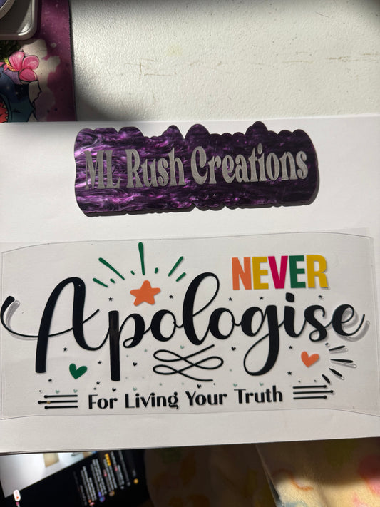 NEVER APOLOGIZE