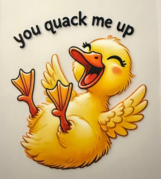 YOU QUACK ME UP