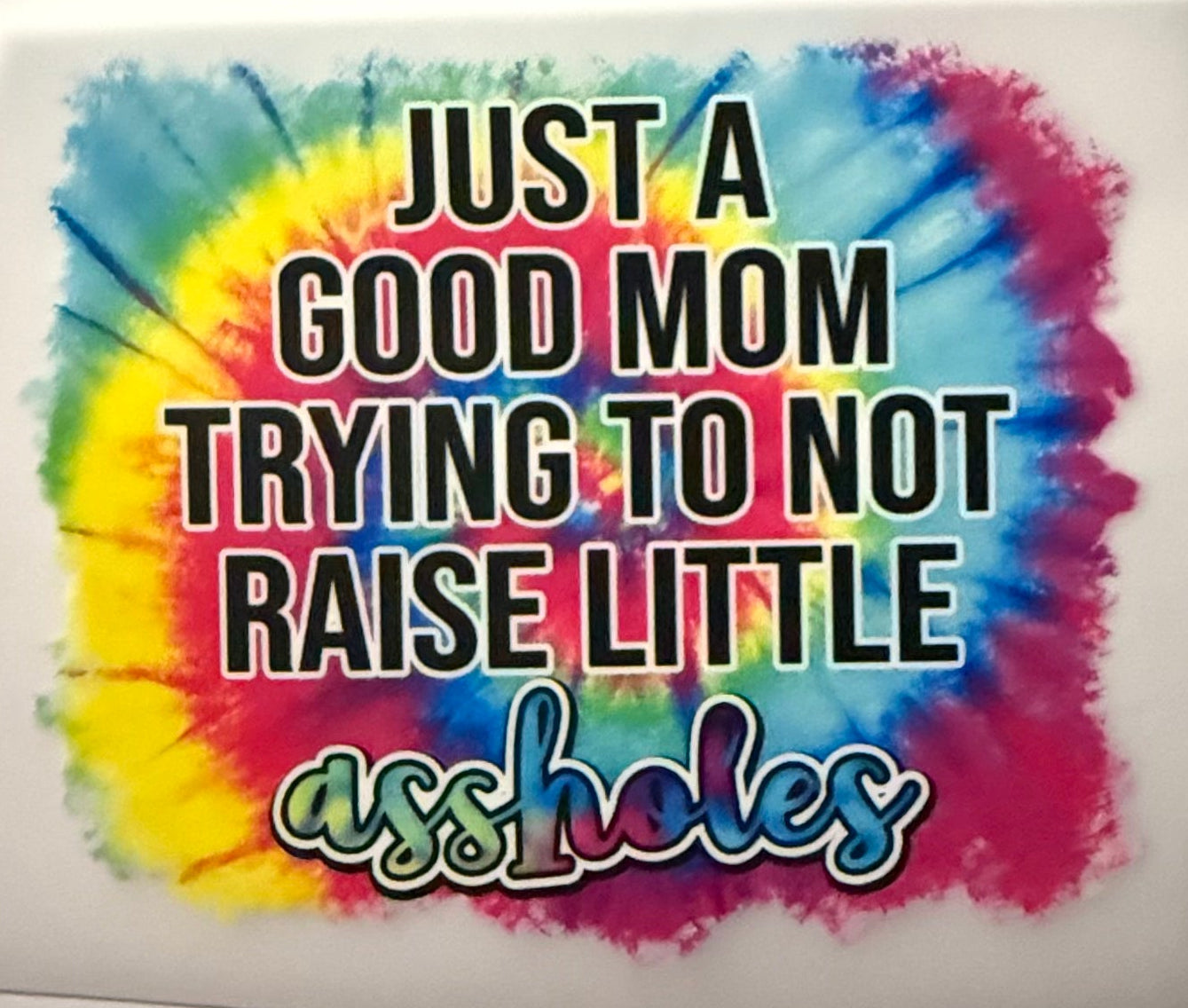 JUST A GOOD MOM TRYING NOT TO RAISE