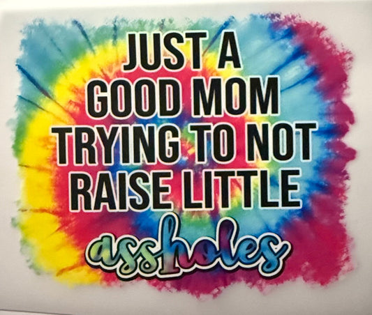 JUST A GOOD MOM TRYING NOT TO RAISE