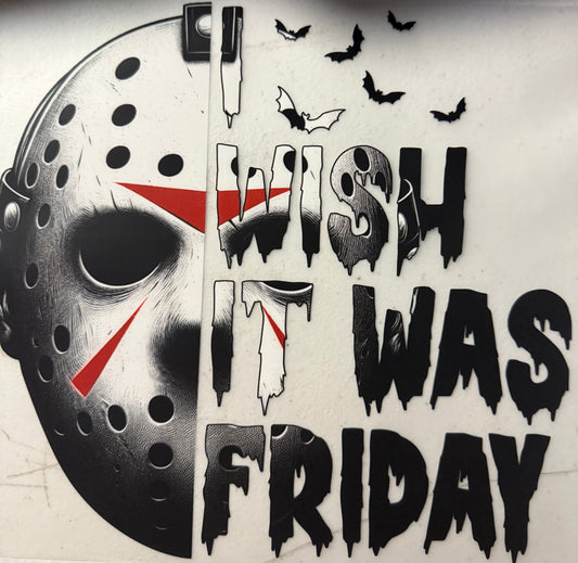 I WISH IT WAS FRIDAY