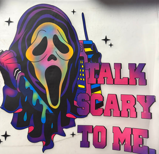 TALK SCARY TO ME