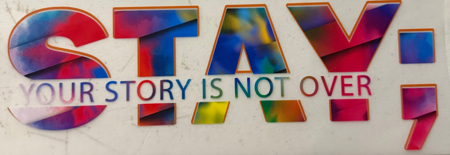 STAY YOUR STORY NOT OVER