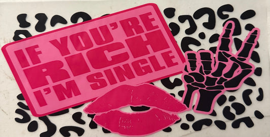 IF YOURE RICH IM SINGLE