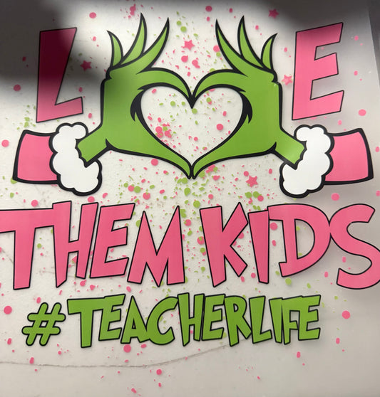 LOVE THEM KIDS TEACHERLIFE
